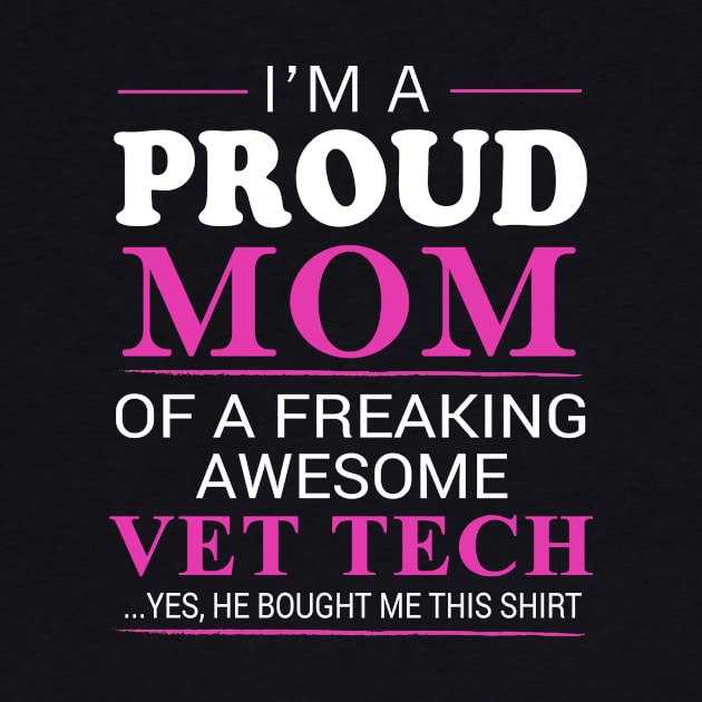 Proud Mom of Freaking Awesome Vet tech He bought me this by bestsellingshirts